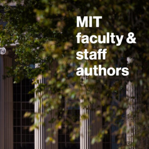 The text MIT faculty & staff authors is placed atop a photo of a building on the MIT campus. The leaves on the trees are turning brown, indicating it is fall.